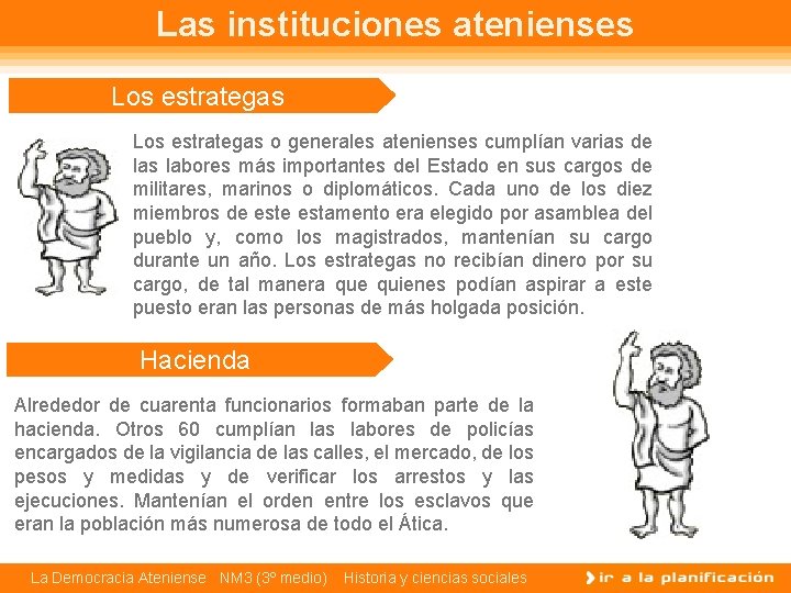 Las instituciones atenienses Los estrategas o generales atenienses cumplían varias de las labores más
