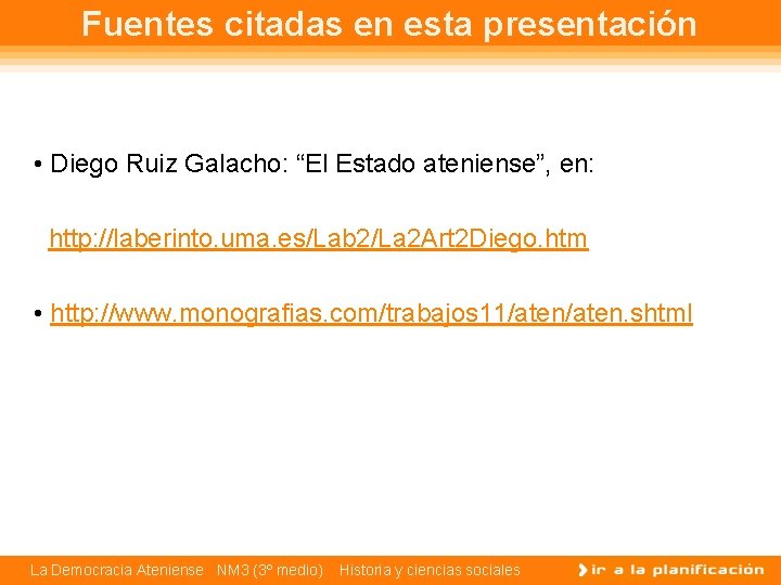 Fuentes citadas en esta presentación • Diego Ruiz Galacho: “El Estado ateniense”, en: http: