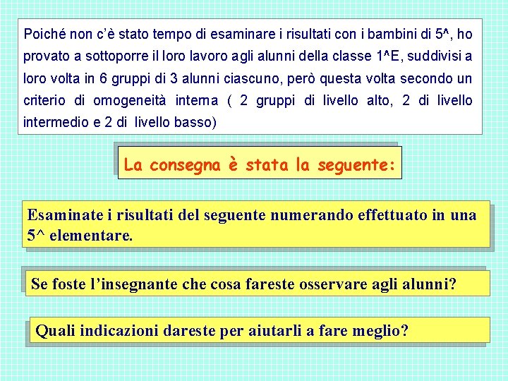 Poiché non c’è stato tempo di esaminare i risultati con i bambini di 5^, Poiché non c’è stato tempo di esaminare i risultati con i bambini di 5^,