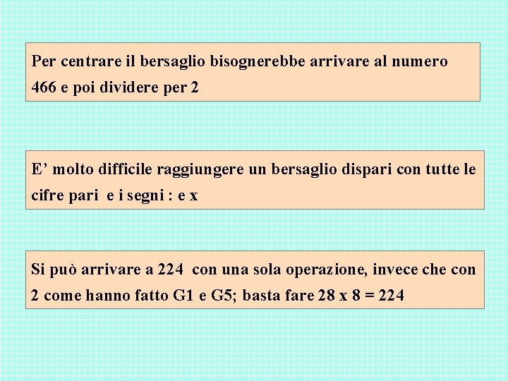 Per centrare il bersaglio bisognerebbe arrivare al numero 466 e poi dividere per 2 Per centrare il bersaglio bisognerebbe arrivare al numero 466 e poi dividere per 2