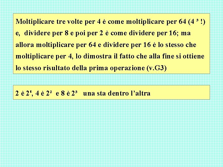 Moltiplicare tre volte per 4 è come moltiplicare per 64 (4 ³ !) e, Moltiplicare tre volte per 4 è come moltiplicare per 64 (4 ³ !) e,