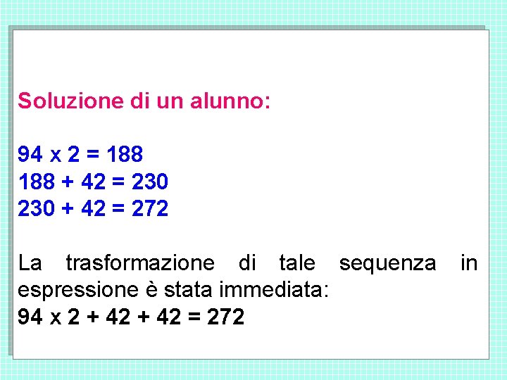 Soluzione di un alunno: 94 x 2 = 188 + 42 = 230 + Soluzione di un alunno: 94 x 2 = 188 + 42 = 230 +