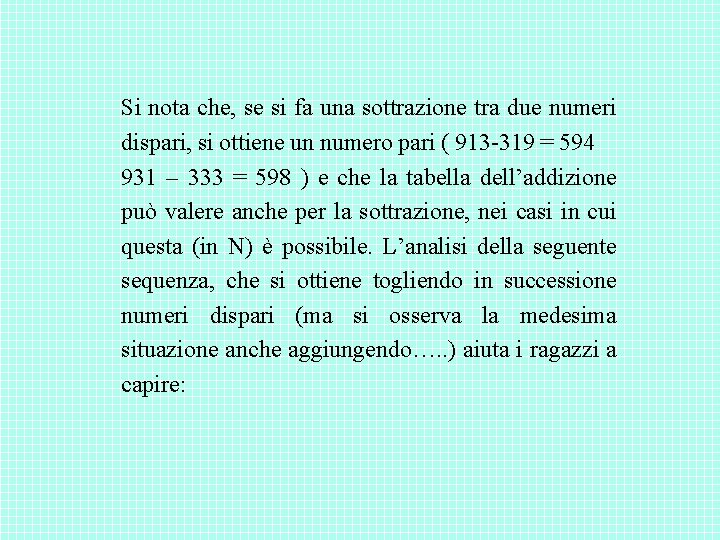 Si nota che, se si fa una sottrazione tra due numeri dispari, si ottiene Si nota che, se si fa una sottrazione tra due numeri dispari, si ottiene