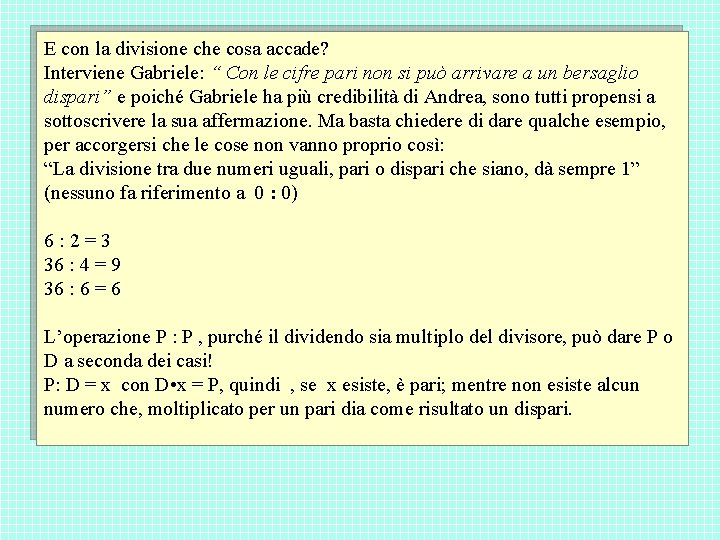 E con la divisione che cosa accade? Interviene Gabriele: “ Con le cifre pari E con la divisione che cosa accade? Interviene Gabriele: “ Con le cifre pari