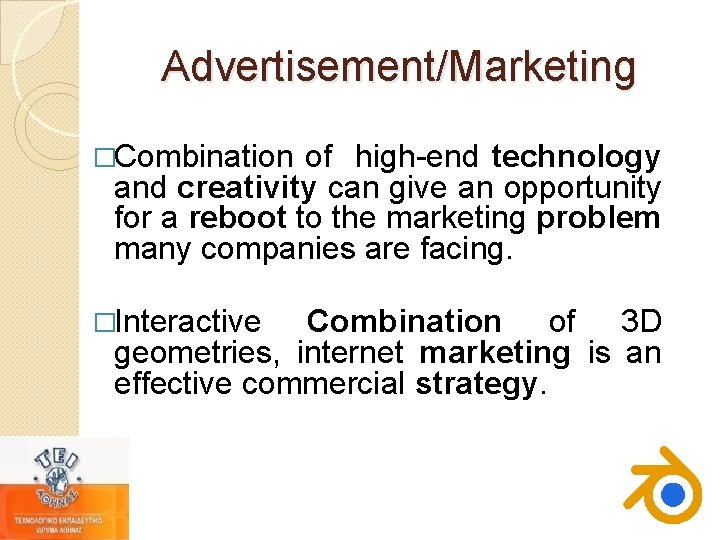 Advertisement/Marketing �Combination of high-end technology and creativity can give an opportunity for a reboot Advertisement/Marketing �Combination of high-end technology and creativity can give an opportunity for a reboot