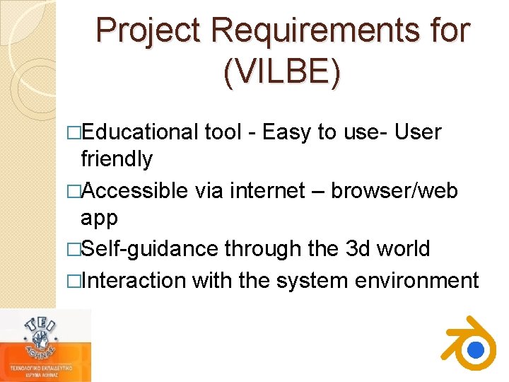 Project Requirements for (VILBE) �Educational tool - Easy to use- User friendly �Accessible via Project Requirements for (VILBE) �Educational tool - Easy to use- User friendly �Accessible via
