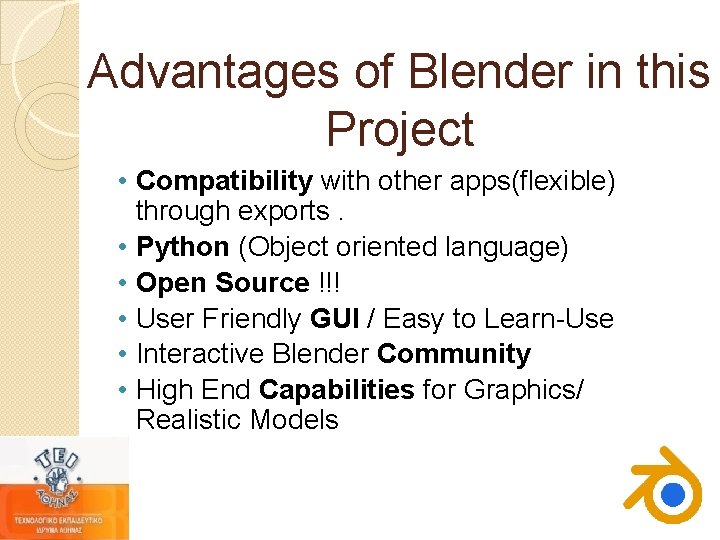 Advantages of Blender in this Project • Compatibility with other apps(flexible) through exports. • Advantages of Blender in this Project • Compatibility with other apps(flexible) through exports. •