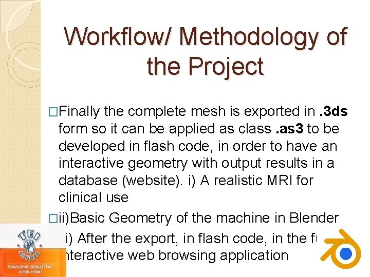 Workflow/ Methodology of the Project �Finally the complete mesh is exported in. 3 ds Workflow/ Methodology of the Project �Finally the complete mesh is exported in. 3 ds