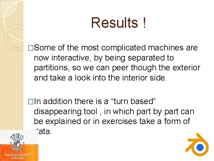 Results ! �Some of the most complicated machines are now interactive, by being separated Results ! �Some of the most complicated machines are now interactive, by being separated