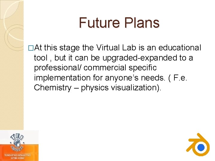 Future Plans �At this stage the Virtual Lab is an educational tool , but Future Plans �At this stage the Virtual Lab is an educational tool , but