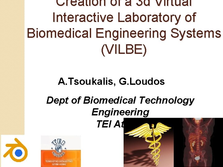 Creation of a 3 d Virtual Interactive Laboratory of Biomedical Engineering Systems (VILBE) A. Creation of a 3 d Virtual Interactive Laboratory of Biomedical Engineering Systems (VILBE) A.