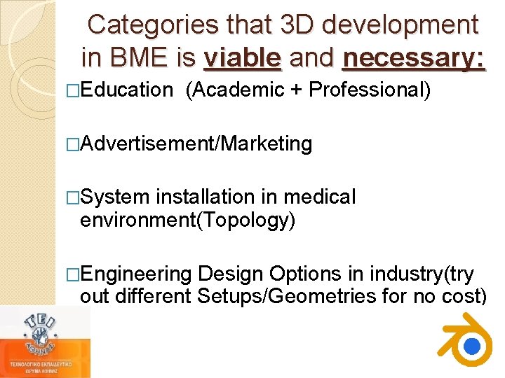 Categories that 3 D development in BME is viable and necessary: �Education (Academic + Categories that 3 D development in BME is viable and necessary: �Education (Academic +