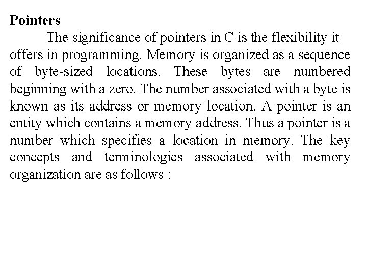 Pointers The significance of pointers in C is the flexibility it offers in programming.