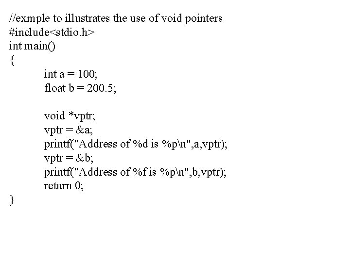 //exmple to illustrates the use of void pointers #include<stdio. h> int main() { int