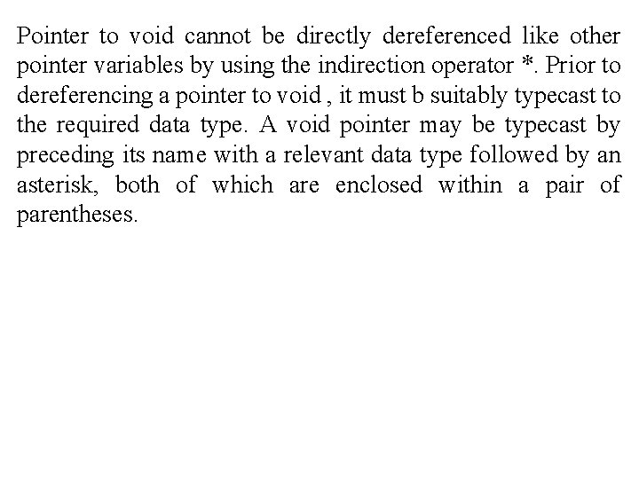 Pointer to void cannot be directly dereferenced like other pointer variables by using the