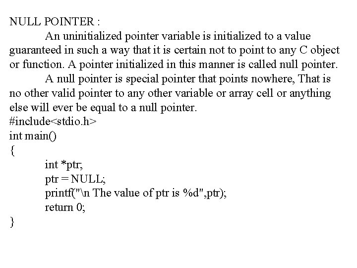 NULL POINTER : An uninitialized pointer variable is initialized to a value guaranteed in