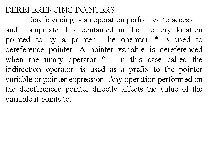 DEREFERENCING POINTERS Dereferencing is an operation performed to access and manipulate data contained in