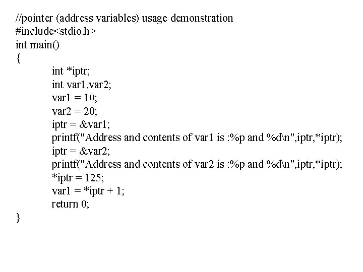 //pointer (address variables) usage demonstration #include<stdio. h> int main() { int *iptr; int var