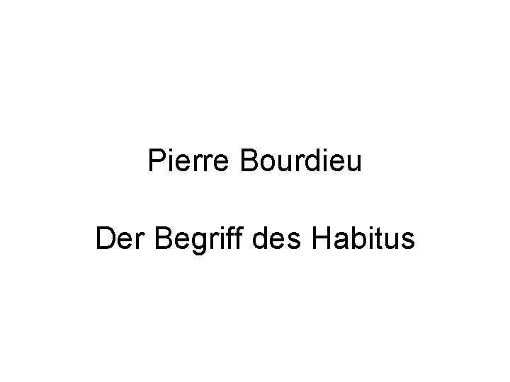 Pierre Bourdieu Der Begriff des Habitus 