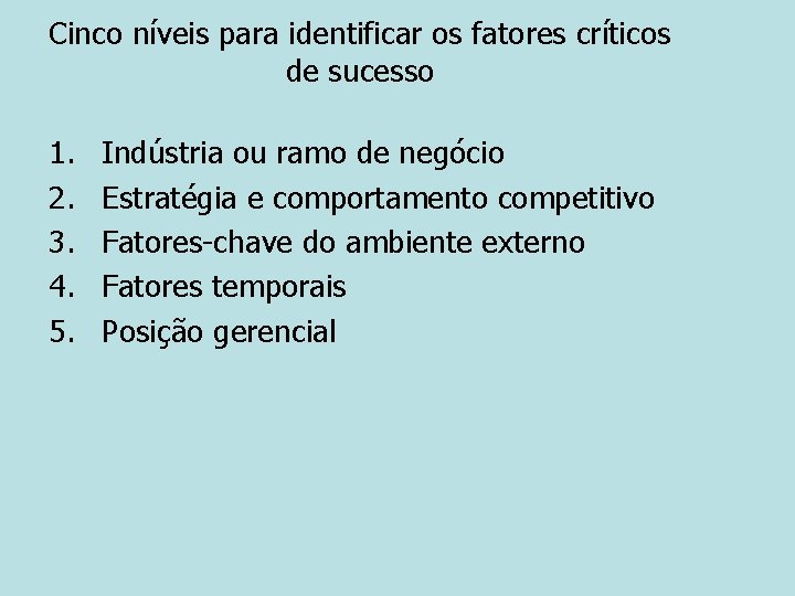 Cinco níveis para identificar os fatores críticos de sucesso 1. 2. 3. 4. 5.