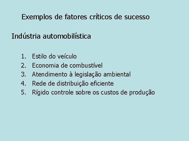 Exemplos de fatores críticos de sucesso Indústria automobilística 1. 2. 3. 4. 5. Estilo