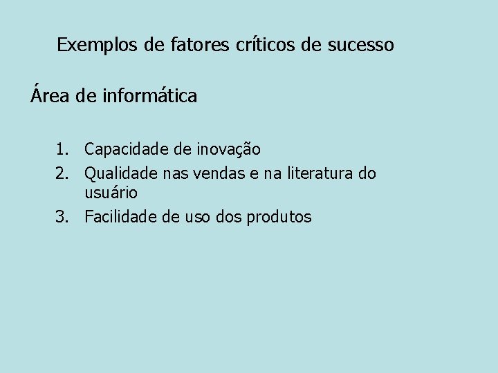 Exemplos de fatores críticos de sucesso Área de informática 1. Capacidade de inovação 2.