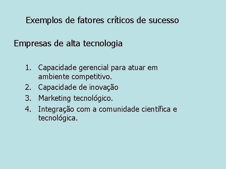 Exemplos de fatores críticos de sucesso Empresas de alta tecnologia 1. Capacidade gerencial para