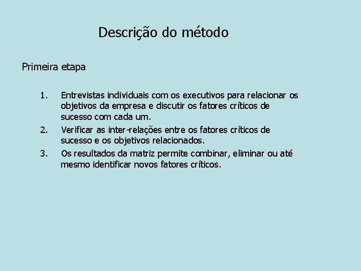 Descrição do método Primeira etapa 1. 2. 3. Entrevistas individuais com os executivos para