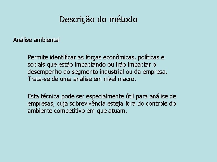 Descrição do método Análise ambiental Permite identificar as forças econômicas, políticas e sociais que