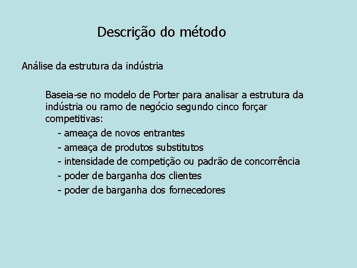 Descrição do método Análise da estrutura da indústria Baseia-se no modelo de Porter para