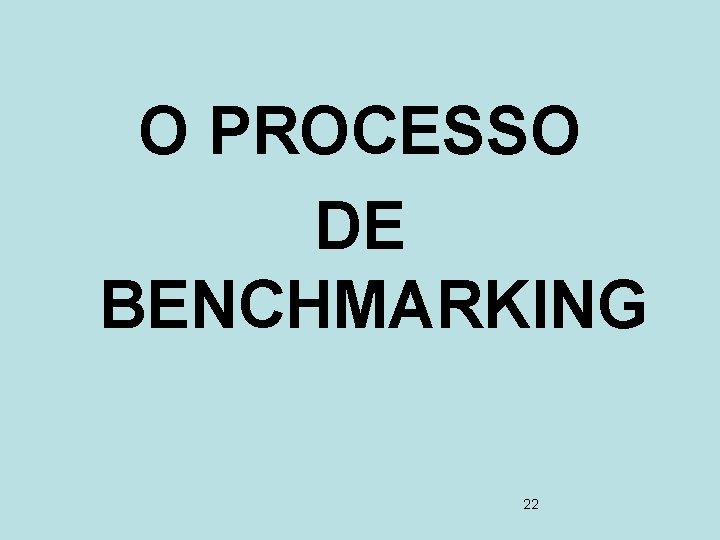 O PROCESSO DE BENCHMARKING 22 