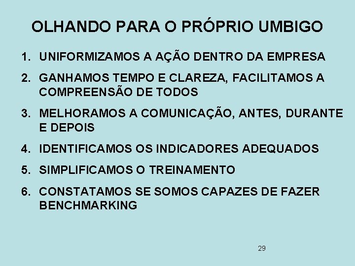 OLHANDO PARA O PRÓPRIO UMBIGO 1. UNIFORMIZAMOS A AÇÃO DENTRO DA EMPRESA 2. GANHAMOS