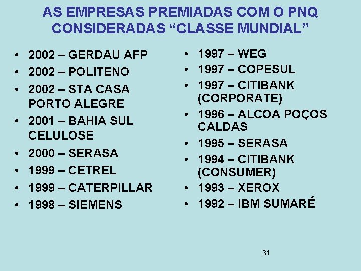 AS EMPRESAS PREMIADAS COM O PNQ CONSIDERADAS “CLASSE MUNDIAL” • 2002 – GERDAU AFP