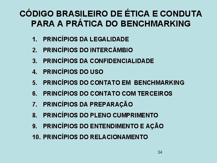 CÓDIGO BRASILEIRO DE ÉTICA E CONDUTA PARA A PRÁTICA DO BENCHMARKING 1. PRINCÍPIOS DA