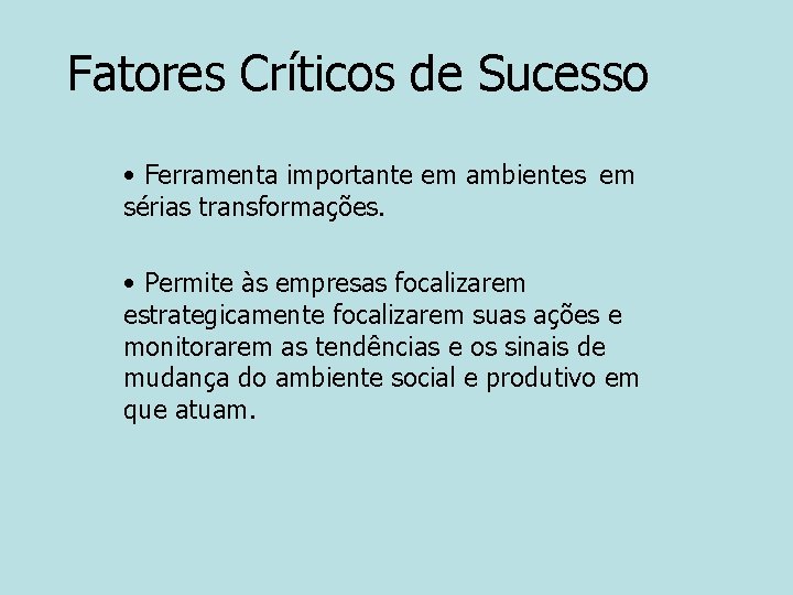 Fatores Críticos de Sucesso • Ferramenta importante em ambientes em sérias transformações. • Permite