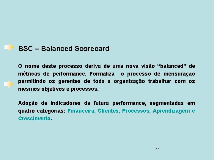 BSC – Balanced Scorecard O nome deste processo deriva de uma nova visão “balanced”