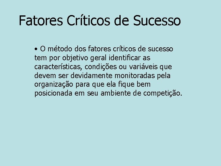 Fatores Críticos de Sucesso • O método dos fatores críticos de sucesso tem por