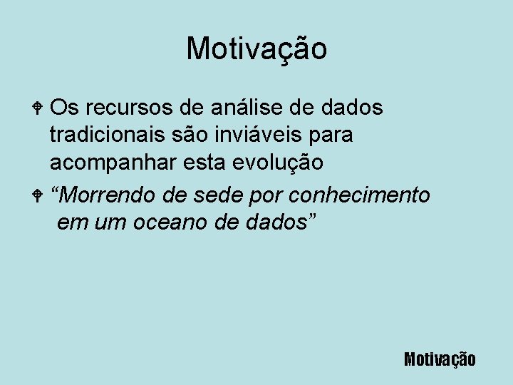 Motivação Os recursos de análise de dados tradicionais são inviáveis para acompanhar esta evolução