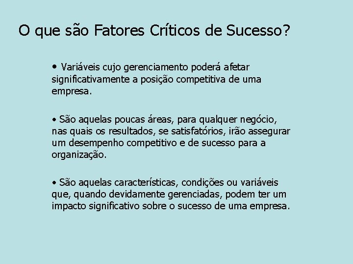 O que são Fatores Críticos de Sucesso? • Variáveis cujo gerenciamento poderá afetar significativamente