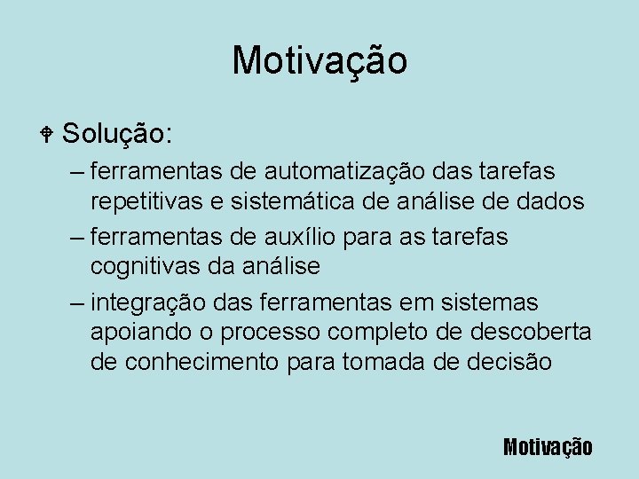 Motivação W Solução: – ferramentas de automatização das tarefas repetitivas e sistemática de análise