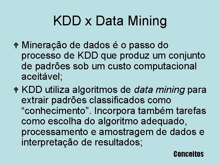 KDD x Data Mining Mineração de dados é o passo do processo de KDD