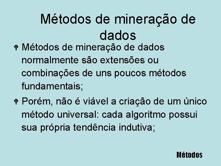 Métodos de mineração de dados W Métodos de mineração de dados normalmente são extensões