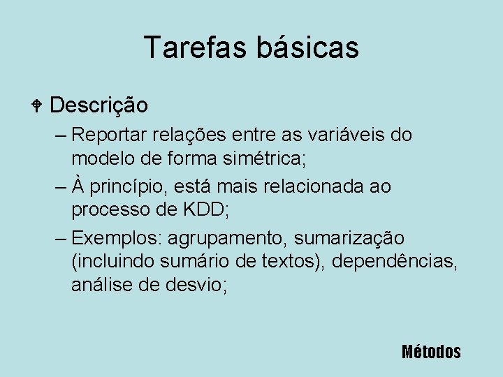 Tarefas básicas W Descrição – Reportar relações entre as variáveis do modelo de forma