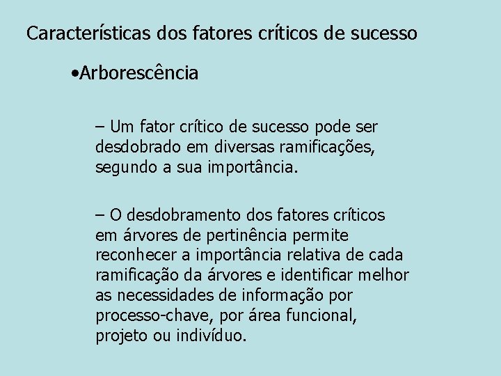 Características dos fatores críticos de sucesso • Arborescência – Um fator crítico de sucesso