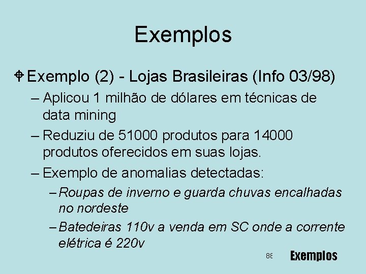 Exemplos W Exemplo (2) - Lojas Brasileiras (Info 03/98) – Aplicou 1 milhão de