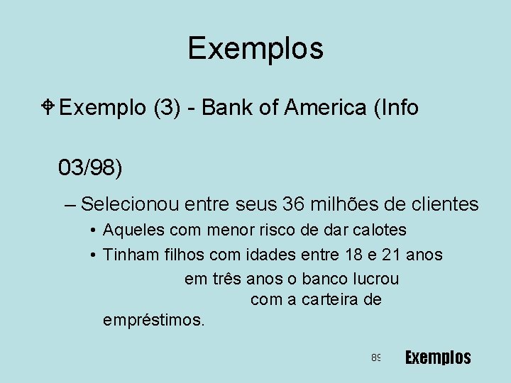 Exemplos W Exemplo (3) - Bank of America (Info 03/98) – Selecionou entre seus