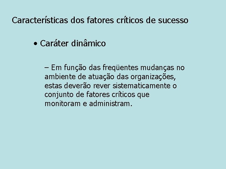 Características dos fatores críticos de sucesso • Caráter dinâmico – Em função das freqüentes