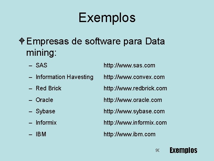 Exemplos W Empresas de software para Data mining: – SAS http: //www. sas. com