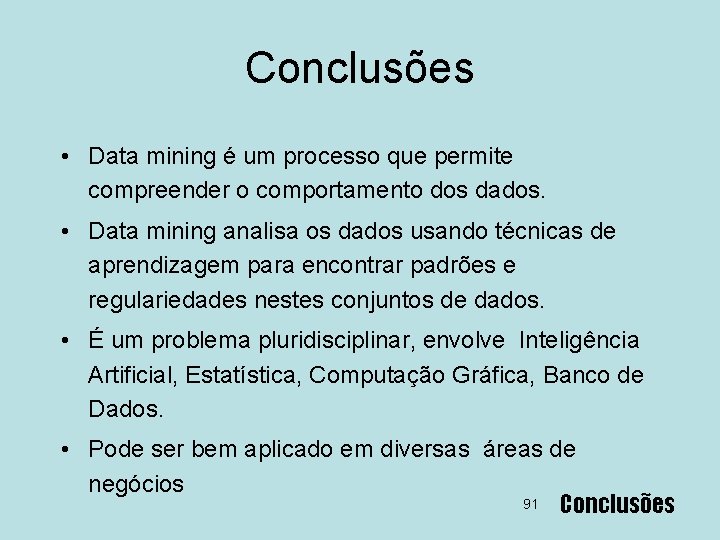 Conclusões • Data mining é um processo que permite compreender o comportamento dos dados.