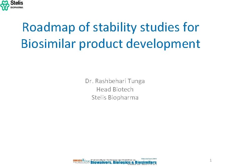 Roadmap of stability studies for Biosimilar product development Dr. Rashbehari Tunga Head Biotech Stelis